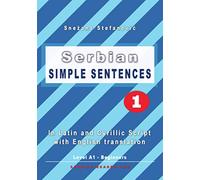 Serbian: Simple Sentences 1: In Latin and Cyrillic Script With English Translation, Level A1 - Beginners