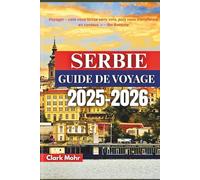 SERBIE GUIDE DE VOYAGE 2025-2026: Aventures au milieu des montagnes et des rivières