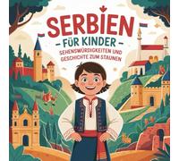 Serbien für Kinder - Sehenswürdigkeiten und Geschichte zum Staunen: Fantasievolle Geschichten über Flüsse, Feste und geheimnisvolle Orte - Für Kinder von 4 bis 7 Jahren liebevoll erzählt