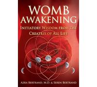 Seren Bertrand - Womb Awakening Initiatory Wisdom from the Creatrix - K245z