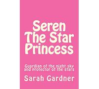 Seren the star princess: Guardian of the night sky and protector of the stars