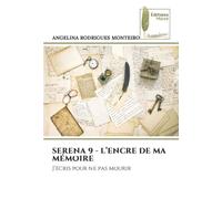 SERENA 9 - L’ENCRE DE MA MÉMOIRE: J’écris pour ne pas mourir