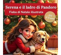 Serena e il ladro di Pandoro: Fiaba di Natale illustrata per bambini 5-9 anni (Collana Cuori Coraggiosi - Fiabe per parlare con i bambini)