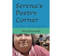 Serena’s Poetry Corner: A compilation of Serena Moondust’s Poetry