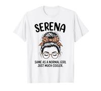 Serena Same As A Normal Girl Just Much Cooler Girl Name T-Shirt