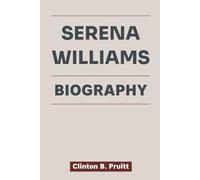 SERENA WILLIAMS BIOGRAPHY: The Rise, Struggles, and Legacy of Serena Williams (True Stories of American Icons)