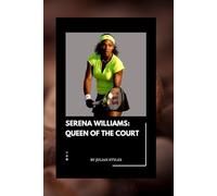 Serena Williams: Queen of the court: The unstoppable journey of a tennis icon who shattered records, broke barriers and inspired the world