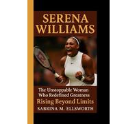 SERENA WILLIAMS: The Unstoppable Woman Who Redefined Greatness - Rising Beyond Limits