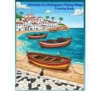 Serenade of a Portuguese Fishing Village Coloring Book: Inspired by Ferragudo, a Fishing Village in the Algarve Region of Portugal