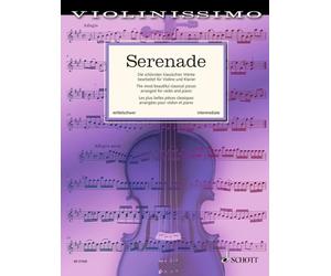 Serenade: The Most Beautiful Classical Works Arranged for Violin and Piano: Die Schonsten Klassischen Werke Bearbeitet fur Violine und Klavier/ The ... Arrangees Pour Violon et Piano (Violinissimo)