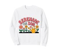 Serenade the soil Gardening Quote Plant Lover Sweatshirt