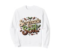 Serenade the Soil Gardening Quote Plant Lover Sweatshirt