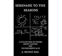 Serenade to the Seasons: A collection of Poems about Nature, The Environment & Us