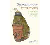 Serendipitous Translations : A Sourcebook on Sri Lanka in the Islamic Indian Ocean