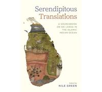 Serendipitous Translations: A Sourcebook on Sri Lanka in the Islamic Indian Ocean (Connected Histories of the Middle East and the Global South)