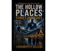 Serendipity Sellers Case 05: Echoes and Ashes: Some things don't stay buried. Some things don't stay whole.: 5 (The Hollow Places)