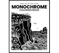 Serene and Natural Scenes Monochrome Coloring Book: A Peaceful Coloring Escape with 28 Original Nature Landscapes, Single-Sided 8.5x11 Pages for ... Monochrome Coloring Books for Adults & Teens)