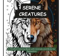 Serene Creatures: A Mindful Coloring Book with Animals and Birds for Relaxation