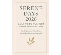 Serene Days 2026 - Daily To-Do Planner for Calm and Focused Living: Stay Organized, Reduce Stress, and Make Every Day Meaningful