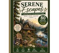 Serene Escapes: A Relaxing Scenic Coloring Book for Adults: 80 Bold & Easy Nature, Cabin, Mountain & Lakeside Scenes with Hidden Details