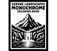 Serene Landscapes Monochrome Coloring Book: One Color Coloring for Adults and Teens Featuring Mindful Nature Scenes for Stress Relief and Relaxation