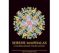 Serene Mandalas: A Coloring Journey for Relaxation (Floral edition): 30 Unique Mandala Designs | Adult Coloring Book | Relaxing for Stress Relief, ... | Perfect Gift for Women and Nature Lovers