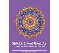 Serene Mandalas: A Coloring Journey for Relaxation - Hypnotic & Geometry Edition: 30 Intricate Mandala Designs for Adults | Large A4 (8.5x11 in) | ... Pages on Premium White Paper | Perfect gift