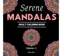 Serene Mandalas: An Adult Coloring Book with Beautiful Mandala Designs for Stress Relief, Relaxation, and Mindfulness. (Volume 1) (Mandalas Coloring Books Collection)
