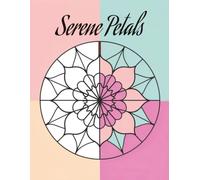 Serene Petals: Elegant Mandala Coloring Book for Adults: Simple and Relaxing Designs for Stress Relief, Mindfulness, and Creative Relaxation