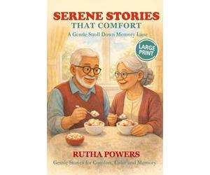 Serene Stories That Comfort, A Gentle Stroll Down Memory Lane: Short Stories in Large Print for Seniors & Caregivers (Cosy Senior Short Stories)