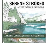 Serene Strokes Adult Colouring Book: A mindful journey through nature
