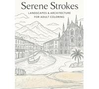 Serene Strokes: Landscapes and Architecture for Adult Coloring