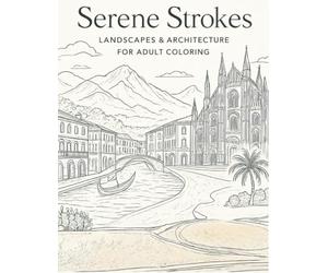 Serene Strokes: Landscapes and Architecture for Adult Coloring