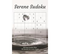 Serene Sudoku: 100 Easy Puzzles With Timeless Quotes for Mindful Calm and Inner Peace | Solutions Included