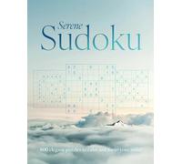 Serene Sudoku: 600 elegant puzzles to calm and focus your mind, large print mindfulness Sudoku for adults
