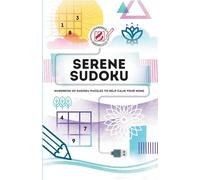 Serene Sudoku: Hundreds of Sudoku puzzles to help calm your mind (Overworked and Underpuzzled)