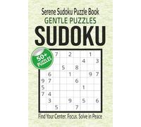 Serene Sudoku Puzzle Book: Find Your Center. Focus. Solve in Peace (Calm Mind Sudoku Series)