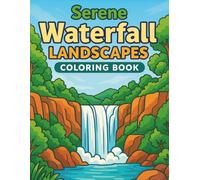 Serene Waterfall Landscapes Coloring Book: Peaceful Nature Scenes Featuring Cascading Falls, Forest Views, and Calming Wilderness Settings