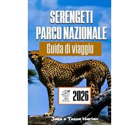 Serengeti Parco nazionale Guida di viaggio 2026: Esplora le meraviglie della fauna selvatica della Tanzania, i percorsi safari e i consigli di viaggio essenziali
