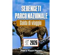 Serengeti Parco nazionale Guida di viaggio 2026: Esplora le meraviglie della fauna selvatica della Tanzania, i percorsi safari e i consigli di viaggio essenziali