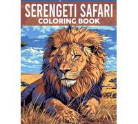 Serengeti Safari Coloring Book: Majestic Wildlife and Landscapes of Africa Coloring Pages Wild Animals and Iconic Savannah Landscape for All Ages Stress Relieving
