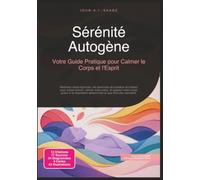 Sérénité Autogène: Votre Guide Pratique pour Calmer le Corps et l'Esprit (Relaxation)