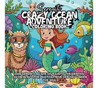 Sereniti Crazy Ocean Adventure Coloring Book: Color your way through the adventure of a lifetime, with Ocean landscapes, and Mermaid filled worlds. (Sereniti's Adventures)