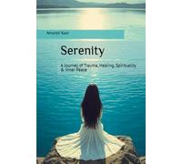 Serenity: A Journey of Trauma, Healing, Spirituality & Inner Peace