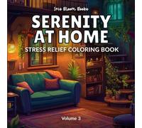 Serenity at Home: A Mindful Coloring Book for Adults Featuring 51 Peaceful Scenes, Cozy Reading Nooks, and Stress-Relieving Designs (Calm & Cozy Series)