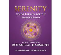 Serenity: Botanical Harmony - Color Therapy for the Modern Mind: A Mindfulness Experience | Mindful Mandala Coloring Book for Adults | Relaxing Flower ... Modern Mind Chaos: The Mindful Coloring Book)