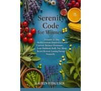 Serenity Code for Women: A Gentle 21-Day Mediterranean-Inspired Plan to Lower Cortisol, Balance Hormones, Lose Stubborn Belly Fat, Sleep Better, and Restore Lasting Energy Naturally.