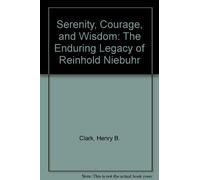 Serenity, Courage, and Wisdom: The Enduring Legacy of Reinhold Niebuhr