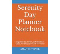 Serenity Day Planner Notebook: Organize Your Days, Achieve Your Goals, Find Peace in Each Moment"