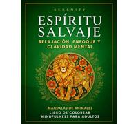 Serenity: Espíritu Salvaje. Mandalas de Animales: Libro para colorear mindfulness para adultos | Ansiedad, enfoque y sobrepensamiento. (Essentials for Modern Mind Chaos: The Mindful Coloring Book)